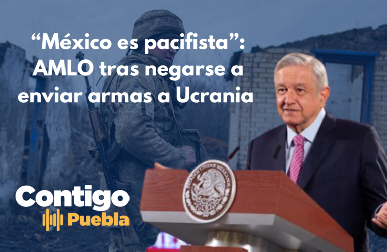 “México es pacifista”: AMLO tras negarse a enviar armas a Ucrania